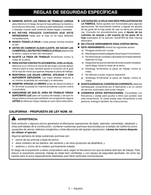 Page 355 — Español
REGLAS DE SEGURIDAD ESPECÍFICAS
ADVERTENCIA:
Este producto y algunos polvos generados al efectuarse operaciones de lijado, a\
serrado, esmerilado, taladrado y 
otras actividades de la construcción, contienen sustancias químicas reconocidas por el estado de California como 
causantes de cáncer, defectos congénitos y otras afecciones del aparato reproductor. Lávese las manos después 
de utilazar el aparato. 
Algunos ejemplos de estas sustancias químicas son:
•	 plomo	de	las	pinturas	a	base	de...