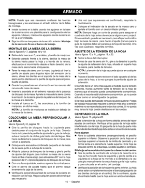 Page 4010 — Español
ARMADO
NOTA: Puede que sea necesario avellanar las tuercas  
hexagonales y las arandelas en el lado inferior de la tabla 
de montaje.
 Instale la sierra en la tabla usando los agujeros en la base 
de la sierra como una plantilla para la configuración de los 
agujeros. Ubique y marque los agujeros donde la sierra sin 
fin va a ser instalada.

 Siga los últimos tres pasos de la sección anterior: Montaje 
de la sierra sin fin en el banco de trabajo.
MONTAJE DE LA MESA DE LA SIERRA
Vea la...