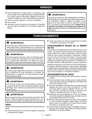 Page 4111 — Español
ARMADO
 Gire manualmente la rueda superior a la derecha unas 
pocas vueltas más. Asegúrese de que la hoja permanece 
en el mismo lugar en las gomas. Reajuste la hoja si es 
necesario, hasta que la hoja esté debidamente centrada.

 Cierre la cubierta delantera y coloque los pestillos.
 Gire la sierra
 Verifique a hoja de la sierra es centrado sur le bandaje 
(par la mirilla de centrado). Si no centrado, répéter les 
étapes.
ADVERTENCIA:
Las guías de la hoja han sido preajustadas en la...