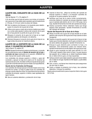 Page 4414 — Español
AJUSTES
AJUSTE DEL CONJUNTO DE LA GUIA DE LA 
HOJA
Vea las figuras 17 y 18, página 21.
A fin de evitar que la hoja se tuerza o se rompa, el conjunto 
de la guía de la hoja debe estar ajustado aproximadamente 
a 1/8 pulg. (3 mm) por sobre la pieza de trabajo.

 Gire la palanca de bloqueo a la izquierda para desblo-
quear el conjunto de la guía de la hoja.

 Utilice como guía un resto de la misma madera que usted 
va a cortar para ajustar la altura del conjunto de la guía 
de la hoja girando...