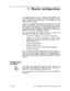Page 129Avaya, Inc. - 128 - PARTNER ACS 1600 DSL module User Guide
7. Router configuration
This chapter describes how to configure the PARTNER ACS
1600 DSL module as a router.  For more information on the
menus, submenus and commands in this chapter, see the
“Menu interface” chapter.
A router is a network layer device that uses one or more
metrics to determine the optimal path along which network
traffic should be forwarded.  Routers forward packets from
one network to another based on network layer...