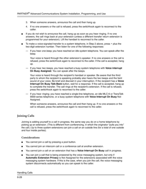 Page 186PA R T N E R® Advanced Communications System Installation, Programming, and Use
Handling Calls
6-283. When someone answers, announce the call and then hang up. 
4. If no one answers or the call is refused, press the switchhook again to reconnect to the 
caller.
If you do not wish to announce the call, hang up as soon as you hear ringing. If no one 
answers, the call rings back at your extension (unless a different transfer return extension is 
programmed for your extension). Lift the handset to...