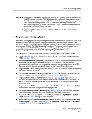 Page 325Using Auxiliary Equipment
Voice Messaging Systems
9-41
To Program a Voice Messaging System
PARTNER Messaging requires programming for both the communications system and PARTNER 
Messaging. Some features must first be programmed on the communications system. Then 
PARTNER Messaging programming is performed, followed by additional communications system 
programming. See the PARTNER Messaging Installation, Programming, and Troubleshooting 
Online Guide or the PARTNER Messaging System Manager’s Quick...