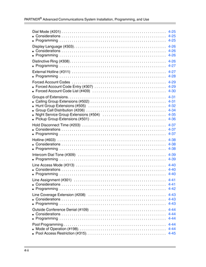 Page 84PA R T N E R® Advanced Communications System Installation, Programming, and Use
4-ii
Dial Mode (#201) . . . . . . . . . . . . . . . . . . . . . . . . . . . . . . . . . . . . . . . . . . . . . . . . . . .   4-25
Considerations  . . . . . . . . . . . . . . . . . . . . . . . . . . . . . . . . . . . . . . . . . . . . . . . . . . .   4-25
Programming  . . . . . . . . . . . . . . . . . . . . . . . . . . . . . . . . . . . . . . . . . . . . . . . . . . . .   4-25
Display Language (#303) . . . . . . . . . . . ....