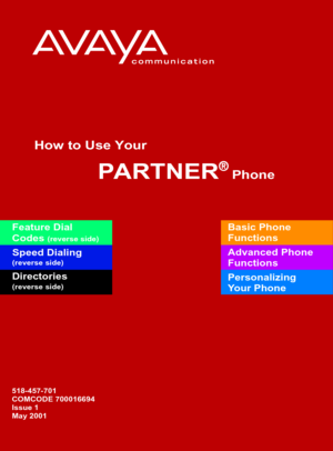 Page 1Basic Phone 
Functions
Advanced Phone 
Functions
Personalizing 
Your PhoneFeature Dial 
Codes (reverse side)
Speed Dialing(reverse side)
Directories(reverse side)
How to Use Your 
         PARTNER® Phone
518-457-701
COMCODE 700016694
Issue 1
May 2001 