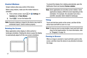 Page 2217
Control Motions
Simple motions allow easy control of the device.
Before using motions, make sure the motion feature is 
activated.
1.From a Home screen, touch   ➔  Settings ➔ 
Controls tab ➔ Palm Motion.
2.Touch   to turn the feature ON.
Note: Excessive shaking or impact to the device may result in unintended inputs. Control motions properly.
Rotating the Screen
Many applications allow display in either portrait or 
landscape orientation. Rotating the device causes the display 
to automatically adjust...