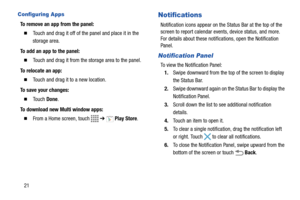 Page 2621
Configuring Apps
To remove an app from the panel:
  Touch and drag it off of the panel and place it in the 
storage area.
To add an app to the panel:
  Touch and drag it from the storage area to the panel.
To relocate an app:
  Touch and drag it to a new location.
To save your changes:
  To u c h  Done.
To download new Multi window apps:
  From a Home screen, touch   ➔  Play Store.
Notifications
Notification icons appear on the Status Bar at the top of the 
screen to report calendar events,...