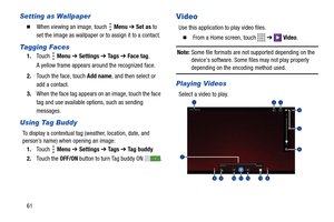 Page 6661
Setting as Wallpaper
  When viewing an image, touch   Menu ➔ Set as to 
set the image as wallpaper or to assign it to a contact.
Tagging Faces
1.Touch  Menu ➔ Settings ➔ Ta g s  ➔ Face tag.
A yellow frame appears around the recognized face.
2.Touch the face, touch Add name, and then select or 
add a contact.
3.When the face tag appears on an image, touch the face 
tag and use available options, such as sending 
messages.
Using Tag Buddy
To display a contextual tag (weather, location, date, and...