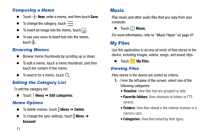 Page 7671
Composing a Memo
  To u c h   New, enter a memo, and then touch Save.
  To change the category, touch  .
  To insert an image into the memo, touch  .
  To use your voice to insert text into the memo, 
touch .
Browsing Memos
  Browse memo thumbnails by scrolling up or down.
  To edit a memo, touch a memo thumbnail, and then 
touch the content of the memo.
  To search for a memo, touch  .
Editing the Categor y List
To edit the category list:
  To u c h   Menu ➔ Edit categories.
Memo Options
...