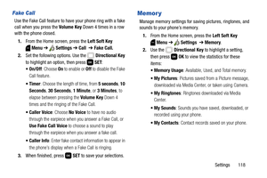 Page 124Settings       118
Fake Call
Use the Fake Call feature to have your phone ring with a fake 
call when you press the Volume Key Down 4 times in a row 
with the phone closed.
1.From the Home screen, press the Left Soft Key 
Menu ➔  Settings ➔ Call  ➔ Fake Call.
2.Set the following options. Use the   Directional Key 
to highlight an option, then press   SET:
: Choose On to enable or Off to disable the Fake 
Call feature.
: Choose the length of time, from 5 seconds, 10 
Seconds, 30 Seconds, 1 Minute, or 3...