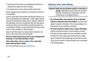 Page 135129
Let the person with whom you are speaking know that you are 
driving and will suspend the call if necessary;
Do not take notes or look up phone numbers while driving;
Notice regarding legal restrictions on mounting this device in 
an automobile:
Laws in some states may prohibit mounting this device on or 
near the windshield of an automobile. In other states, the law 
may permit mounting this device only in specific locations in 
the automobile. Be sure to consult the state and local laws or...