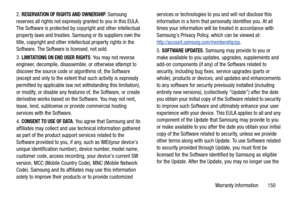 Page 156Warranty Information       150 2. 
RESERVATION OF RIGHTS AND OWNERSHIP. Samsung 
reserves all rights not expressly granted to you in this EULA. 
The Software is protected by copyright and other intellectual 
property laws and treaties. Samsung or its suppliers own the 
title, copyright and other intellectual property rights in the 
Software. The Software is licensed, not sold.
3. 
LIMITATIONS ON END USER RIGHTS. You may not reverse 
engineer, decompile, disassemble, or otherwise attempt to 
discover the...