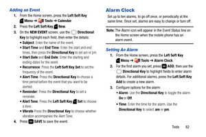 Page 88Tools       82
Adding an Event
1.From the Home screen, press the Left Soft Key 
Menu ➔  Tools ➔ Calendar.
2.Press the Left Soft Key  New. 
3.On the NEW EVENT screen, use the   Directional 
Key to highlight each field, then enter the details:
: Enter the name of the event.
 and End Time: Enter the start and end 
times, then press the Directional Key to set am or pm.
 Start Date and End Date: Enter the starting and 
ending dates for the event.
 Recurrence: Press the Left Soft Key Set to set the 
frequency...