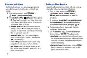 Page 10397
Bluetooth Options
Use Bluetooth options to view and change your phone’s 
name, display supported profiles, and set visibility and 
pairing.
1.From the Home screen, press   
MENU ➔ 
Settings & Tools ➔ Bluetooth Menu.
2.Press the 
Right Soft Key  (Options) for these options:
: Enter a custom name for your phone, visible 
to other Bluetooth devices during searches. You can also view 
the phone type, Status, and Address.
 Discovery Mode: Press On for other Bluetooth devices to 
detect your device, or 
Off...