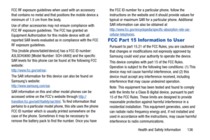 Page 142Health and Safety Information       136 FCC RF exposure guidelines when used with an accessory 
that contains no metal and that positions the mobile device a 
minimum of 1.5 cm from the body.
Use of other accessories may not ensure compliance with 
FCC RF exposure guidelines. The FCC has granted an 
Equipment Authorization for this mobile device with all 
reported SAR levels evaluated as in compliance with the FCC 
RF exposure guidelines.
This [mobile phone/tablet/device] has a FCC ID number: 
A3LSCHU680...