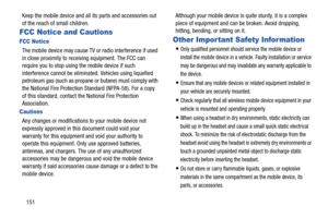 Page 157151 Keep the mobile device and all its parts and accessories out 
of the reach of small children.
FCC Notice and Cautions
FCC Notice
The mobile device may cause TV or radio interference if used 
in close proximity to receiving equipment. The FCC can 
require you to stop using the mobile device if such 
interference cannot be eliminated. Vehicles using liquefied 
petroleum gas (such as propane or butane) must comply with 
the National Fire Protection Standard (NFPA-58). For a copy 
of this standard,...