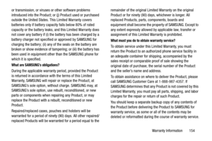 Page 160Warranty Information       154 or transmission, or viruses or other software problems 
introduced into the Product; or (j) Product used or purchased 
outside the United States. This Limited Warranty covers 
batteries only if battery capacity falls below 80% of rated 
capacity or the battery leaks, and this Limited Warranty does 
not cover any battery if (i) the battery has been charged by a 
battery charger not specified or approved by SAMSUNG for 
charging the battery; (ii) any of the seals on the...