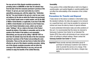 Page 163157
You may opt out of this dispute resolution procedure by 
providing notice to SAMSUNG no later than 30 calendar days 
from the date of the first consumer purchaser’s purchase of the 
Product. To opt out, you must send notice by e-mail to 
optout@sta.samsung.com, with the subject line: “Arbitration 
Opt Out.” You must include in the opt out e-mail (a) your name 
and address; (b) the date on which the Product was purchased; 
(c) the Product model name or model number; and (d) the IMEI 
or MEID or Serial...