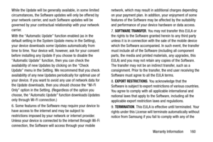 Page 166Warranty Information       160 While the Update will be generally available, in some limited 
circumstances, the Software updates will only be offered by 
your network carrier, and such Software updates will be 
governed by your contractual relationship with your network 
carrier.
With the “Automatic Update” function enabled (as in the 
default setting in the System Update menu in the Setting), 
your device downloads some Updates automatically from 
time to time. Your device will, however, ask for your...