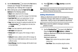 Page 62Messaging       56 3.Use the 
Directional Key  to move to the Te x t : field to 
compose your message. For information about 
entering text, see “Entering Text” on page 50.
4.While entering text, press the 
Right Soft Key  
(Options) for the following options: 
 Attach: Add an attachment to the message.
: Save a copy of the message in the Drafts folder.
 Insert Quick Text: Insert a pre-loaded phrase. For more 
information, see 
“Entering Quick Text” on page 54.
: Select and copy text, for pasting into...