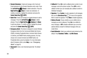 Page 6559
 Domain Extensions: Create and manage a list of web and 
Email extensions for the Domain Extensions entry mode. Press 
the 
Left Soft Key  (Erase) to delete extensions. Press the 
Right Soft Key  (New) to create new extensions. To 
modify an extension, highlight the extension and press the 
Center Select Key  (EDIT).
: Create and manage pre-loaded phrases to add to 
messages. Press the 
Left Soft Key  (Erase) to delete 
phrases. Press the 
Right Soft Key  (Options) ➔ (New)  
to add new phrases. To...