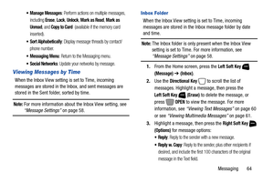 Page 70Messaging       64
 Manage Messages: Perform actions on multiple messages, 
including 
Erase, Lock, Unlock, Mark as Read, Mark as 
Unread
, and Copy to Card  (available if the memory card 
inserted).
: Display message threads by contact/
phone number.
 Messaging Menu: Return to the Messaging menu.
 Social Networks: Update your networks by message.
Viewing Messages by Time
When the Inbox View setting is set to Time, incoming 
messages are stored in the Inbox, and sent messages are 
stored in the Sent...