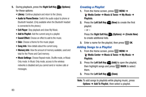 Page 89835.During playback, press the 
Right Soft Key  (Options) 
for these options:
: Continue playback and return to the Library.
 Audio to Phone/Device: Switch the audio output to phone or 
Bluetooth headset. (Only available when the Bluetooth headset 
is connected to the phone.)
: Stop playback and close My Music.
 Add to Playlist: Add the current song to a playlist.
 Sound Effect: Choose an effect to add to the music.
: Choose a theme for the music player.
: View details about the current song.
: View the...