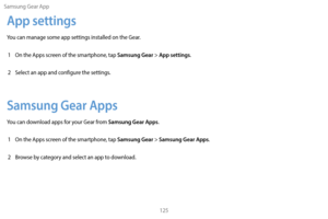 Page 135Samsung Gear App125
App settings
You can manage some app settings installed on the Gear.1  
On the A
 pps screen of the smartphone, tap 
Samsung Gear > App settings.
2
 
S

elect an app and configure the settings.
Samsung Gear Apps
You can download apps for your Gear from Samsung Gear Apps.
1
 
On the A

pps screen of the smartphone, tap 
Samsung Gear > Samsung Gear Apps.
2
 
Br

owse by category and select an app to download. 