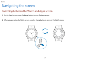 Page 39Basics29
Navigating the screen
Switching between the Watch and Apps screen
1 On the Watch screen, press the Home button to open the Apps screen.
2
 
W

hen you are not on the Watch screen, press the 
Home button to return to the Watch screen. 