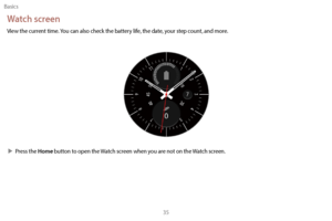 Page 45Basics35
Watch screen
View the current time. You can also check the battery life, the date, your step count, and more.
 XPress the Home button to open the Watch screen when you are not on the Watch screen. 