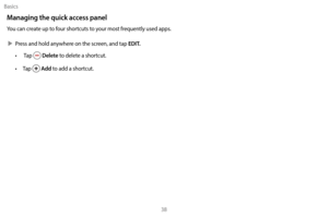 Page 48Basics38
Managing the quick access panel
You can create up to four shortcuts to your most frequently used apps. 
 XP

ress and hold anywhere on the screen, and tap 
EDIT.
•  Tap  Delete to delete a shortcut. 
•
 
T

ap 
 Add to add a shortcut. 