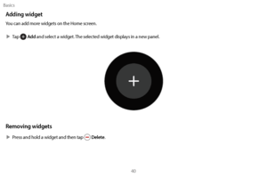 Page 50Basics40
Adding widget
You can add more widgets on the Home screen.
 XT

ap 
 Add and select a widget. The selected widget displays in a new panel.
Removing widgets
 XPress and hold a widget and then tap  Delete. 