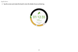 Page 74Applications64
2
 
T
 ap the screen and rotate the bezel to view the details of your activity log. 