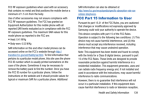 Page 144Health and Safety Information       139 FCC RF exposure guidelines when used with an accessory 
that contains no metal and that positions the mobile device a 
minimum of 1.5 cm from the body.
Use of other accessories may not ensure compliance with 
FCC RF exposure guidelines. The FCC has granted an 
Equipment Authorization for this mobile phone with all 
reported SAR levels evaluated as in compliance with the FCC 
RF exposure guidelines. The maximum SAR values for this 
model phone as reported to the FCC...