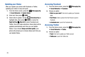 Page 7772
Updating your Status
After you register your phone with Facebook or Twitter, 
updating your status is easy and quick.
1.From the Home screen, press the 
 Messaging Key 
➔ Social Networks ➔ Update Status.
2.Enter text, then press   
SEND.
3.Select sites to update. Use the   
Directional Key to 
highlight sites, then press   
MARK, or press the 
Right Soft Key  Mark All to select Facebook and 
Twitter. Once you make selections, these site(s) will be 
updated automatically each time you use Update...