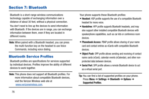 Page 8176
Section 7: Bluetooth
Bluetooth is a short-range wireless communications 
technology capable of exchanging information over a 
distance of about 30 feet, without a physical connection.
You dont need to line up the devices to send information 
with Bluetooth. If the devices are in range, you can exchange 
information between them, even if they are located in 
different rooms.
Note: When paired with a Bluetooth headset, you can press 
the multi-function key on the headset to use Voice 
Commands,...