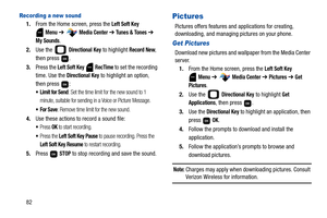 Page 8782
Recording a new sound
1.From the Home screen, press the Left Soft Key 
Menu ➔  Media Center ➔ Tunes & Tones ➔ 
My Sounds.
2.Use the   
Directional Key to highlight Record New, 
then press  . 
3.Press the 
Left Soft Key  RecTime to set the recording 
time. Use the 
Directional Key to highlight an option, 
then press  :
 Limit for Send: Set the time limit for the new sound to 1 
minute, suitable for sending in a Voice or Picture Message.
: Remove time limit for the new sound.
4.Use these actions to...