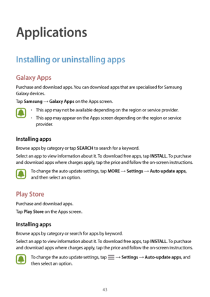 Page 4343
Applications
Installing or uninstalling apps
Galaxy Apps
Purchase and download apps. You can download apps that are specialised for Samsung 
Galaxy devices.
Tap 
Samsung → Galaxy Apps on the Apps screen.
•	This app may not be available depending on the region or service provider.
•	This app may appear on the Apps screen depending on the region or service 
provider.
Installing apps
Browse apps by category or tap SEARCH to search for a keyword.
Select an app to view information about it. To download...