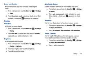 Page 113Settings       109
Screen Lock Sounds
When enabled, tones play when unlocking and locking the 
screen.
1.From a Home screen, touch the Menu Key  ➔ Settings 
➔ Sound.
2.Touch Screen lock sounds to enable or disable tones. When 
enabled, a check mark   appears in the check box.
Display
Font Style
Set the font for screen displays.
1.From a Home screen, touch the Menu Key  ➔ Settings 
➔ Display.
2.Touch Font style to choose a font style or touch Get fonts 
online
 to browse and download a new font....