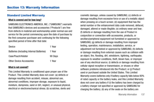 Page 141Warranty Information       137
Section 13: Warranty Infor mation
Standard Limited Warranty
What is covered and for how long?
SAMSUNG ELECTRONICS AMERICA, INC. (“SAMSUNG”) warrants 
that SAMSUNG’s devices and accessories (“Products”) are free 
from defects in material and workmanship under normal use and 
service for the period commencing upon the date of purchase by 
the first consumer purchaser and continuing for the following 
specified period of time after that date:
What is not covered?
This Limited...