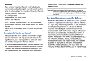 Page 145Warranty Information       141
Severability
If any portion of this Limited Warranty is held to be illegal or 
unenforceable, such partial illegality or unenforceability shall not 
affect the enforceability of the remainder of the Limited Warranty.
Samsung Electronics America, Inc.
85 Challenger Road
Ridgefield Park, New Jersey 07660
Phone: 1-800-SAMSUNG
©2011 Samsung Electronics America, Inc. All rights reserved.
No reproduction in whole or in part allowed without prior written 
approval.
Specifications...