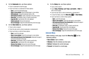 Page 61Web and Social Networking       57 3.
On the Bookmarks tab, use these options:
Touch a bookmark to load the page.
Touch and hold on a bookmark for these options:
–Open: Launch the bookmarked page.–Open in new window: Open the linked page in a new window.–Edit bookmark: Change the bookmark name or URL.–Add shortcut to Home: Create a bookmark on the Home screen.–Share link: Use Bluetooth, Email, or Gmail to send the link.–Copy link URL: Save the link’s URL to the clipboard.–Delete bookmark: Remove the...