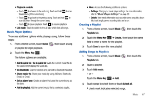 Page 71Music       67
 Playback controls:
–Touch   to advance to the next song. Touch and hold   to scan 
forward through the current song.
–Touch   to go back to the previous song. Touch and hold   to 
scan backward through the current song.
–Touch   to pause playback. Touch   to resume playback.
 mode: Touch to switch to the All tab, which lists all songs.
Music Player Options
To access additional options while playing a song, follow these 
steps:
1.From a Home screen, touch Music , then touch a song 
or...