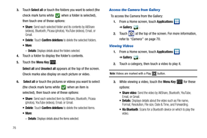 Page 80763.
Touch Select all or touch the folders you want to select (the 
check mark turns white   when a folder is selected), 
then touch one of these options:
: Send each selected folder and its contents by AllShare 
(videos), Bluetooth, Picasa (photos), YouTube (videos), Email, or 
Gmail.
 Delete: Touch Confirm deletions to delete the selected folders.
:
–Details: Displays details about the folders selected.
4.Touch a folder to display the folder’s contents.
5.Touch the Menu Key .
Select all and Unselect...