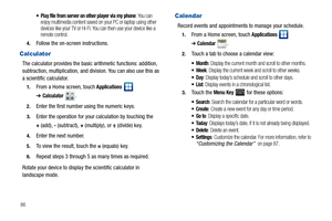 Page 9086
 Play file from server on other player via my phone: You can 
enjoy multimedia content saved on your PC or laptop using other 
devices like your TV or Hi-Fi. You can then use your device like a 
remote control.
4.Follow the on-screen instructions.
Calculator
The calculator provides the basic arithmetic functions: addition, 
subtraction, multiplication, and division. You can also use this as 
a scientific calculator.
1.From a Home screen, touch Applications  
➔Calculator .
2.Enter the first number...