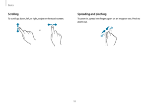 Page 18Basics
18
Scrolling
To scroll up, down, left, or right, swipe on the touch screen.
or
Spreading and pinching
To zoom in, spread two fingers apart on an image or text. Pinch to 
zoom out.     