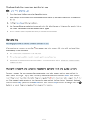 Page 136- 131  -
Viewing and selecting channels on favorites lists only
  Live TV  Channel List
1. Open the channel list by pressing the Channel List button
2. Press the right directional button on your remote control. Use the up and down arrow buttons to move within 
the list.
3. Highlight Favorites, and then press Select.
4. Use the up and down arrow buttons to move within the list. Select the desired list among five favorites lists on 
the screen. The channels in the selected favorites list appear.
 "A...