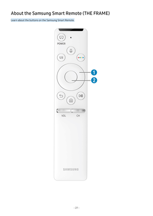 Page 32- 27 -
About the Samsung Smart Remote (THE FRAME)
Learn about the buttons on the Samsung Smart Remote. 