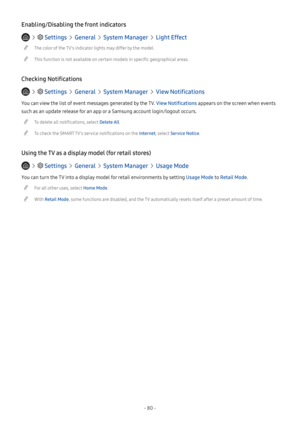 Page 85- 80 -
Enabling/Disabling the front indicators
   Settings  General  System Manager  Light Effect
 "The color of the TV's indicator lights may differ by the model.
 "This function is not available on certain models in specific geographical areas.
Checking Notifications
   Settings  General  System Manager  View Notifications
You can view the list of event messages generated by the TV. View Notifications appears on the screen when events 
such as an update release for an app or a Samsung...