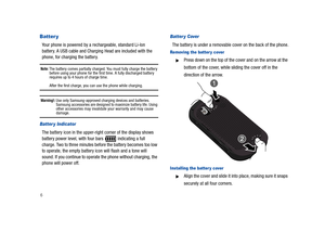 Page 116
Batter y
Your phone is powered by a rechargeable, standard Li-Ion 
battery. A USB cable and Charging Head are included with the 
phone, for charging the battery.
Note: The battery comes partially charged. You must fully charge the battery 
before using your phone for the first time. A fully discharged battery 
requires up to 4 hours of charge time.
After the first charge, you can use the phone while charging.
Warning!: Use only Samsung-approved charging devices and batteries. 
Samsung accessories are...